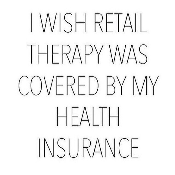 I wish retail therapy was covered by my health insurance