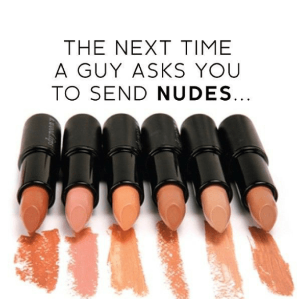 Next time a guy asks you to send nudes..